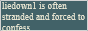 button: liedown1 is often stranded and forced to confess